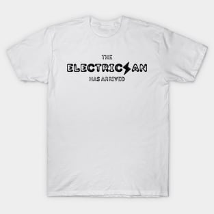 The electrician has arrived | Electrical creative art T-Shirt